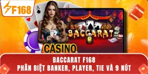 Baccarat F168 - Phân Biệt Banker, Player, Tie Và 9 Nút